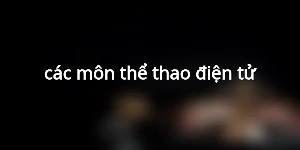 các môn thể thao điện tử